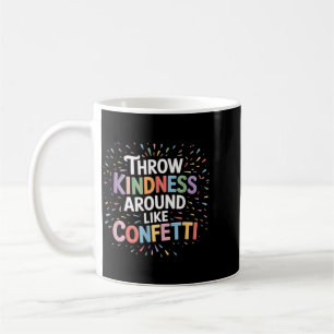 Throw Kindness Around Like Confetti Kind Teacher Coffee Mug