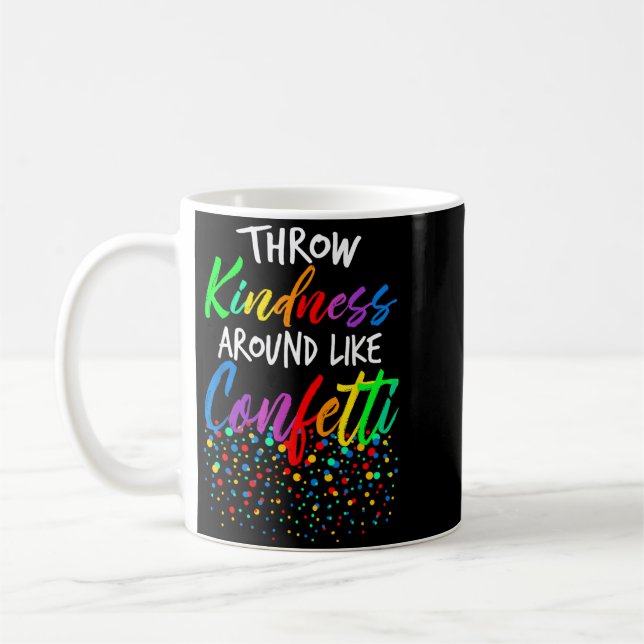 Throw Kindness Around Like Confetti Kind Teacher Coffee Mug (Left)