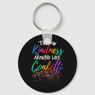 Throw Kindness Around Like Confetti Kind Teacher Key Ring