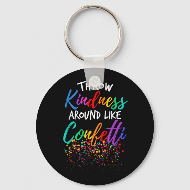 Throw Kindness Around Like Confetti Kind Teacher Key Ring (Front)