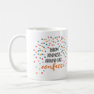 Throw kindness like confetti   Inspirational mug