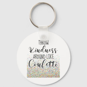 Throw Kindness Like Confetti Inspirational Saying Key Ring