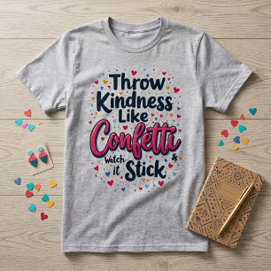 Throw Kindness Like Confetti Inspirational Slogan  T-Shirt