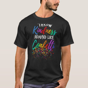 Throw Kindness Like Confetti Kind Teacher Kid T-Shirt