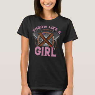 Throw Like a Girl Axe Throwing  Hatchet Lumberjack T-Shirt