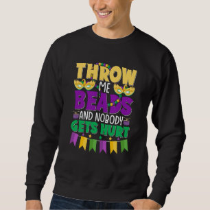Throw Me Beads and Nobody Gets Hurt Mardi Gras Cut Sweatshirt