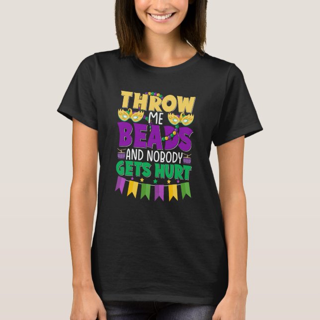 Throw Me Beads and Nobody Gets Hurt Mardi Gras Cut T-Shirt (Front)