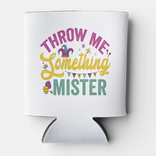 Throw me Something Mister Funny Mardi Gras Gift Can Cooler (Front)