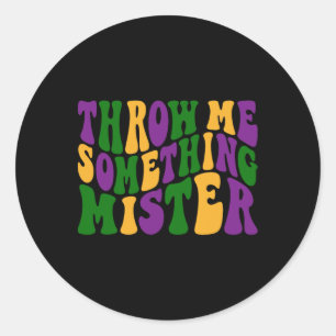 Throw Me Something Mister Happy Mardi Gras Carniva Classic Round Sticker