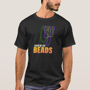 Throw Me The Beads Mardi Gras Mardigrass Parade Ca T-Shirt