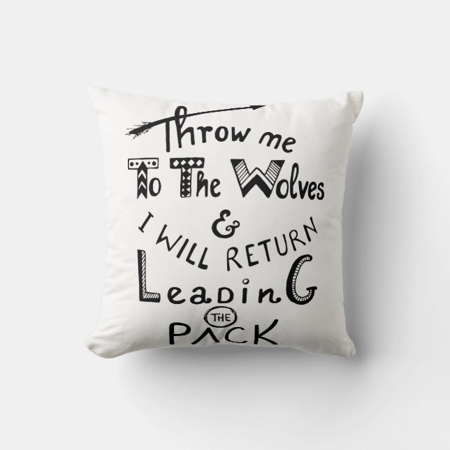 Throw me to the wolves! Motivational quote Cushion (Front)