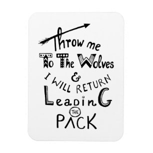Throw me to the wolves! Motivational quote Magnet