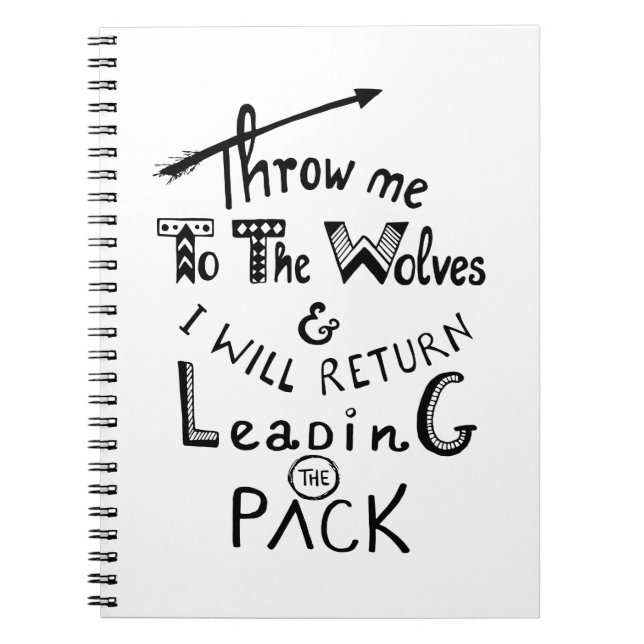 Throw me to the wolves! Motivational quote Notebook (Front)