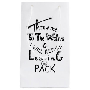 Throw me to the wolves! Motivational quote Small Gift Bag