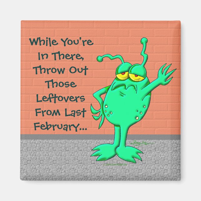 Throw Out Those Leftovers Magnet (Front)