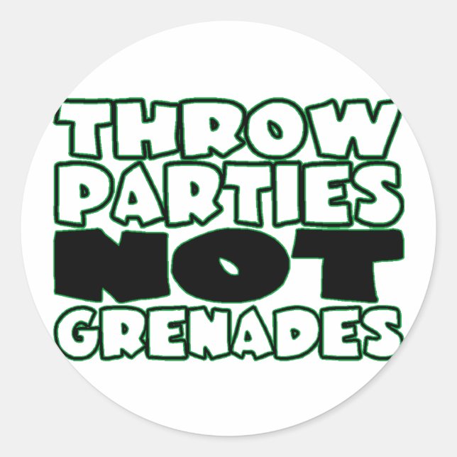 Throw Parties Not Grenades Classic Round Sticker (Front)