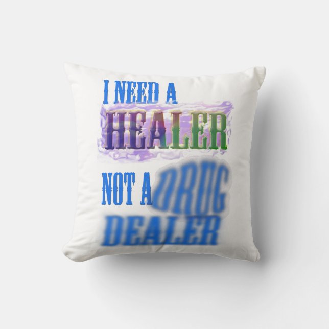Throw Pillow - I need a healer not a drug dealer (Front)