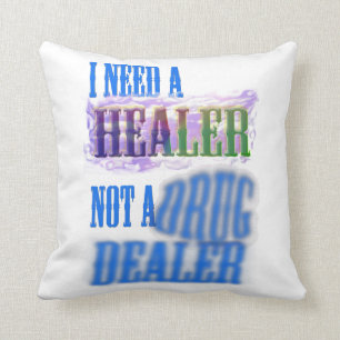 Throw Pillow - I need a healer not a drug dealer