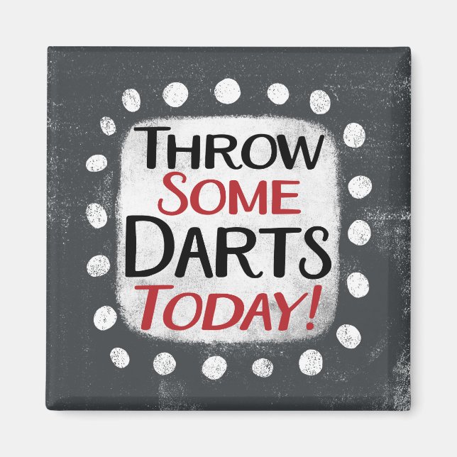 Throw Some Darts Today Refrigerator Magnet (Front)