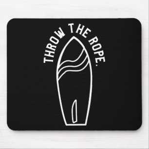 Throw The Rope Funny Wakesurfing Boat Wake Surf Bo Mouse Pad