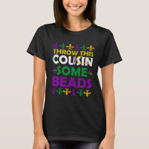 Throw This Cousin Some Bead Apparel  Party Girls B T-Shirt