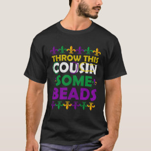 Throw This Cousin Some Bead Apparel Party Girls B T-Shirt