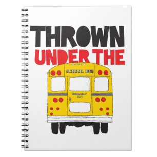 Throw Under the Bus Yellow School Bus Funny Quote Notebook