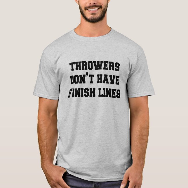 Throwers Don't Have Finish Lines- by Throw Happy T-Shirt (Front)