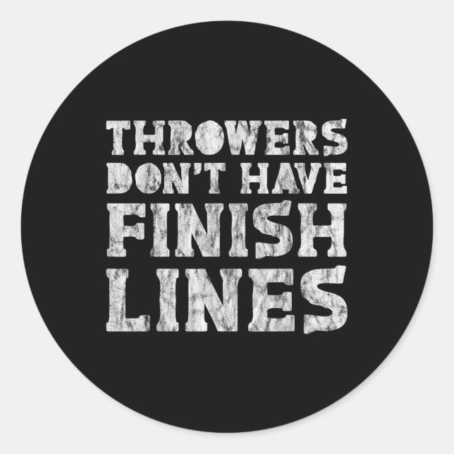 Throwers Dont Have Finish Lines  Classic Round Sticker (Front)