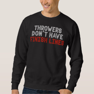 Throwers Don't Have Finish Lines Javelin Throw Ath Sweatshirt