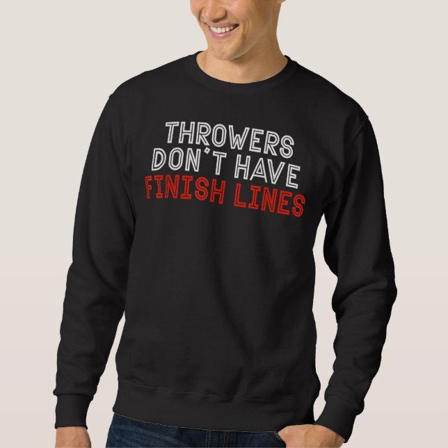 Throwers Don't Have Finish Lines Javelin Throw Ath Sweatshirt (Front)