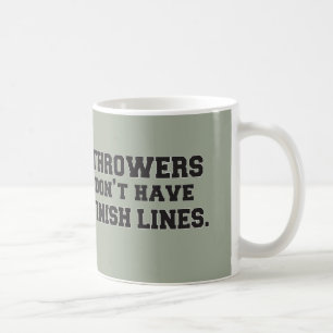 Throwers Don't Have Finish Lines Mug Cup