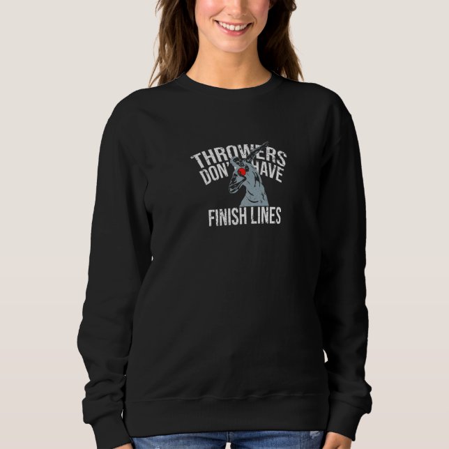 Throwers Don't Have Finish Lines Throwing Shot Put Sweatshirt (Front)