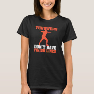 Throwers Don't Have Finish Lines Throwing Shot Put T-Shirt