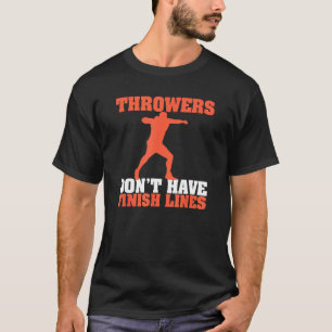 Throwers Don't Have Finish Lines Throwing Shot Put T-Shirt