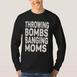 Throwing Bombs Banging Moms Football Quote 1 T-Shirt