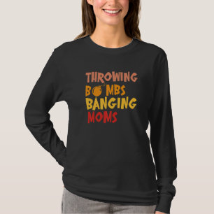 Throwing Bombs Banging Moms Football Quote T-Shirt