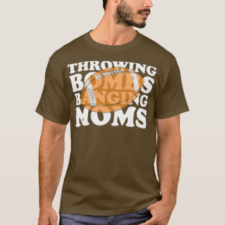 Throwing Bombs Banging Moms Football T-Shirt