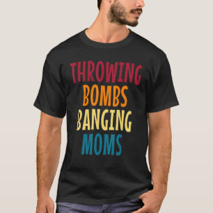Throwing Bombs Banging Moms Football T-Shirt