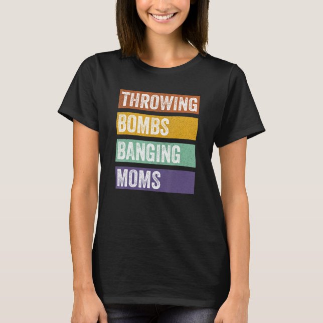 Throwing Bombs Banging Moms T-Shirt (Front)