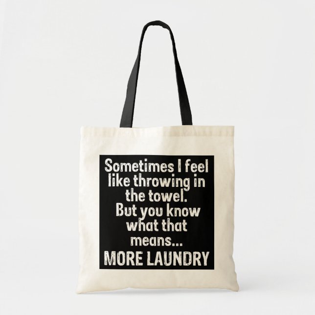 Throwing in the towel means more laundry funny tote bag (Front)