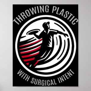 Throwing Plastic With Surgical Intent - Disc Golf Poster