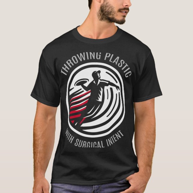 Throwing Plastic With Surgical Intent - Disc Golf  T-Shirt (Front)