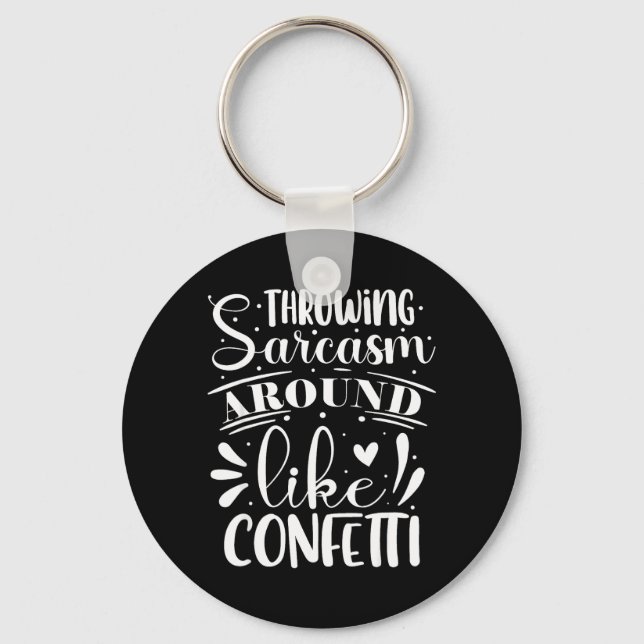 Throwing Sarcasm Around Like Confetti Key Ring (Front)