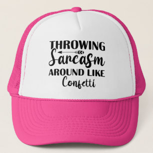 Throwing Sarcasm Like Confetti Funny Trucker Hat