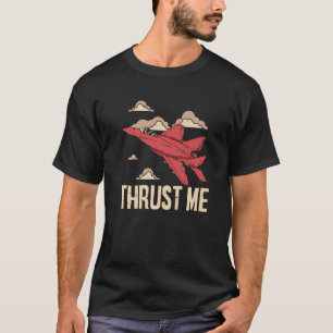 Thrust Me Fighter Jet Pilot Aviator Aviation Airpl T-Shirt