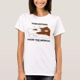 Thrusting Makes The Bedrock Geology Orogeny T-Shirt