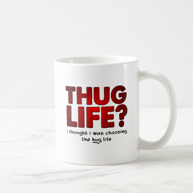 Thug Life Hug Life Funny Mug (Right)