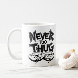Thug Life, Never Too Late – Coffee Mug