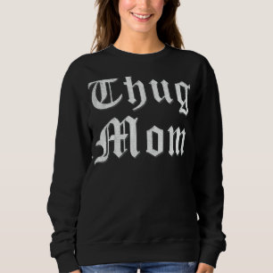 Thug Mum For Mother's Day Old School Hip Hop Rap Sweatshirt